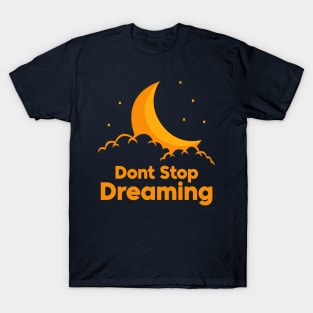 Don't Stop Dreaming T-Shirt